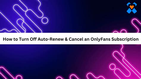 onlyfans cancel subscription|Turn Off Auto Renew on OnlyFans